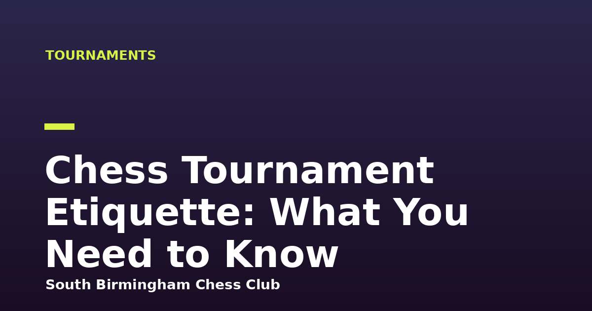 Chess Tournament Etiquette: What You Need to Know